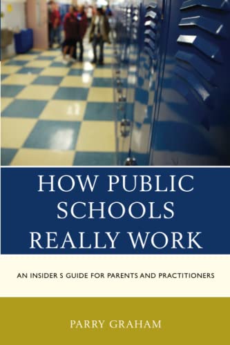 How Public Schools Really Work: An Insider's Guide for Parents and Practitioners
