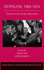 Ostpolitik, 1969-1974: European and Global Responses (Publications of the German Historical Institute)