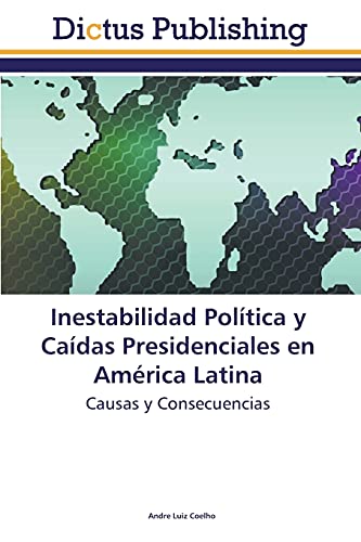 Inestabilidad Política y Caídas Presidenciales en América Latina: Causas y Consecuencias