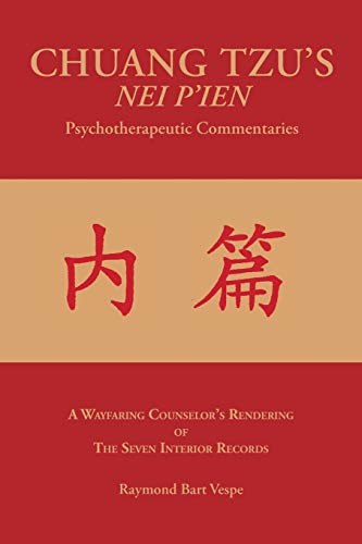 CHUANG TZU'S NEI P'IEN Psychotherapeutic Commentaries: A Wayfaring Counselor's Rendering of The Seven Interior Records
