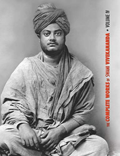 The Complete Works of Swami Vivekananda, Volume 4: Addresses on Bhakti-Yoga, Lectures and Discourses, Writings: Prose and Poems, Translations: Prose and Poems