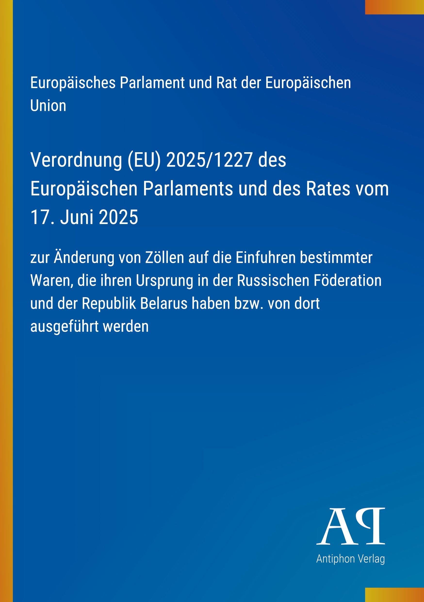 Verordnung (EU) 2025/1227 des Europäischen Parlaments und des Rates vom 17. Juni 2025