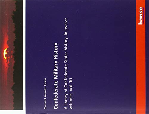 Confederate Military History: A library of Confederate States history, in twelve volumes. Vol. 10