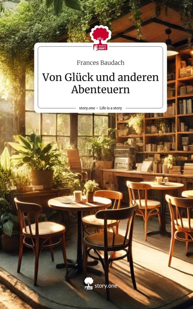 Von Glück und anderen Abenteuern. Life is a Story - story.one