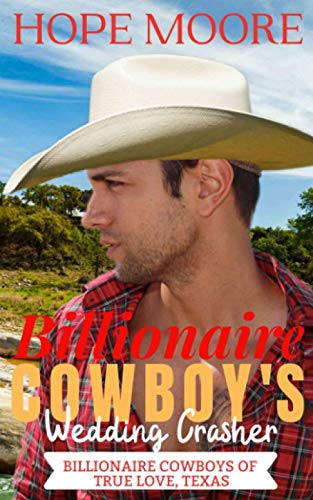 Billionaire Cowboy's Wedding Crasher (Billionaire Cowboys of True Love, Texas, Band 2)