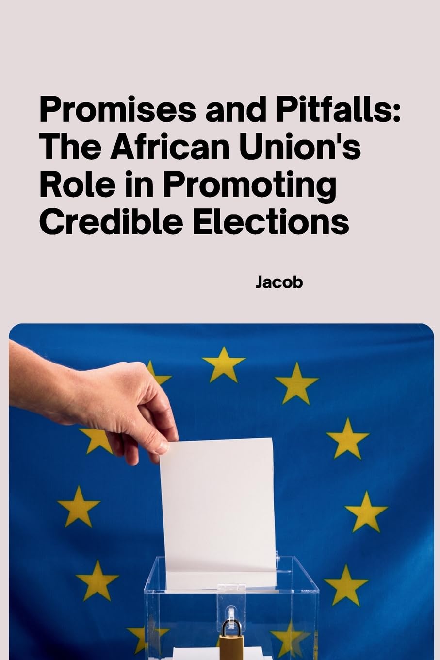 Promises and Pitfalls: The African Union's Role in Promoting Credible Elections: DE