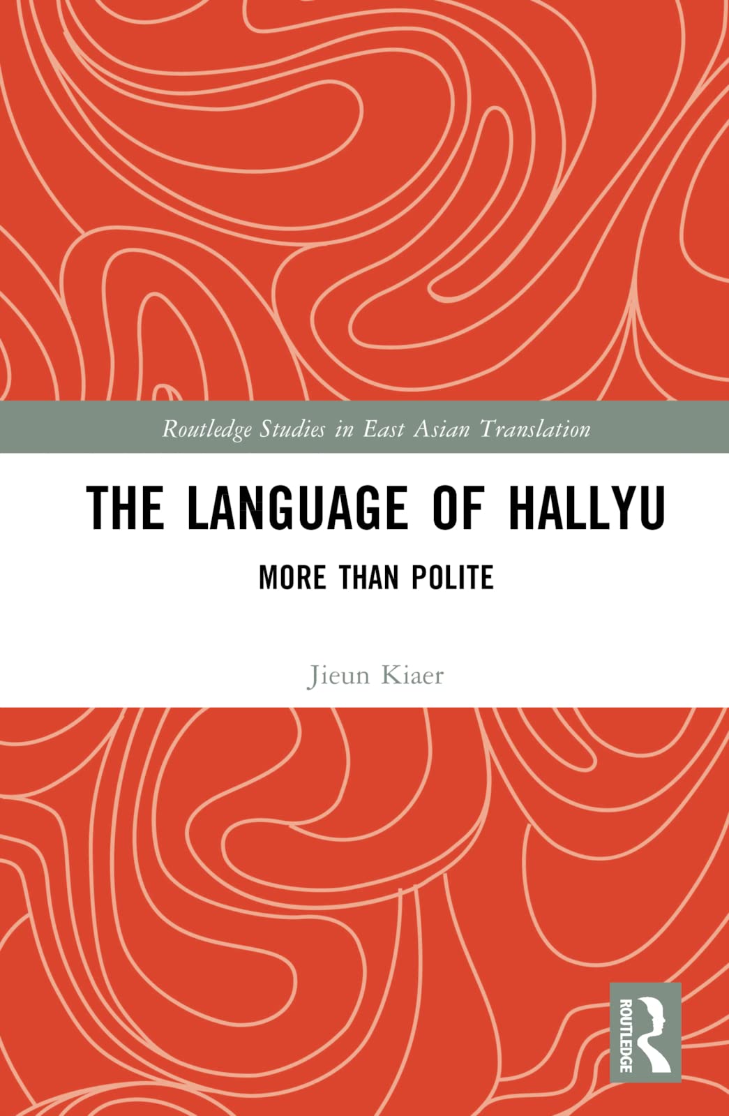 The Language of Hallyu: More than Polite (Routledge Studies in East Asian Translation)