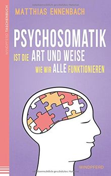 Psychosomatik ist die Art und Weise wie wir alle funktionieren