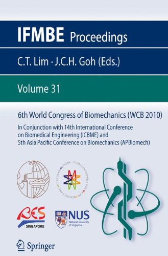 6th World Congress of Biomechanics (WCB 2010), 1 - 6 August 2010, Singapore: In Conjunction with 14th International Conference on Biomedical ... Biomechanics (APBiomech) (IFMBE Proceedings)