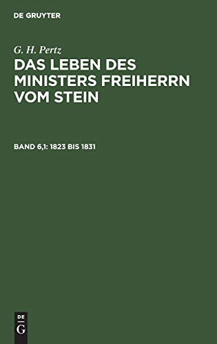 1823 bis 1831: aus: Das Leben des Ministers Freiherrn vom Stein, Bd. 6,1 (G. H. Pertz: Das Leben des Ministers Freiherrn vom Stein)