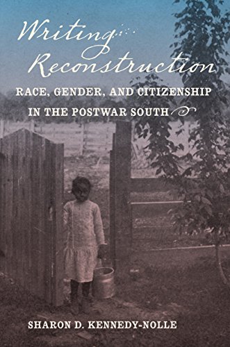 Writing Reconstruction: Race, Gender, and Citizenship in the Postwar South (Gender and American Culture)