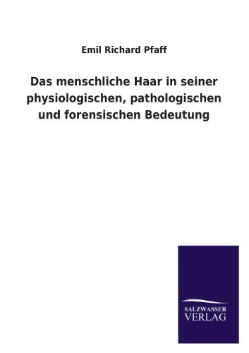 Das menschliche Haar in seiner physiologischen, pathologischen und forensischen Bedeutung