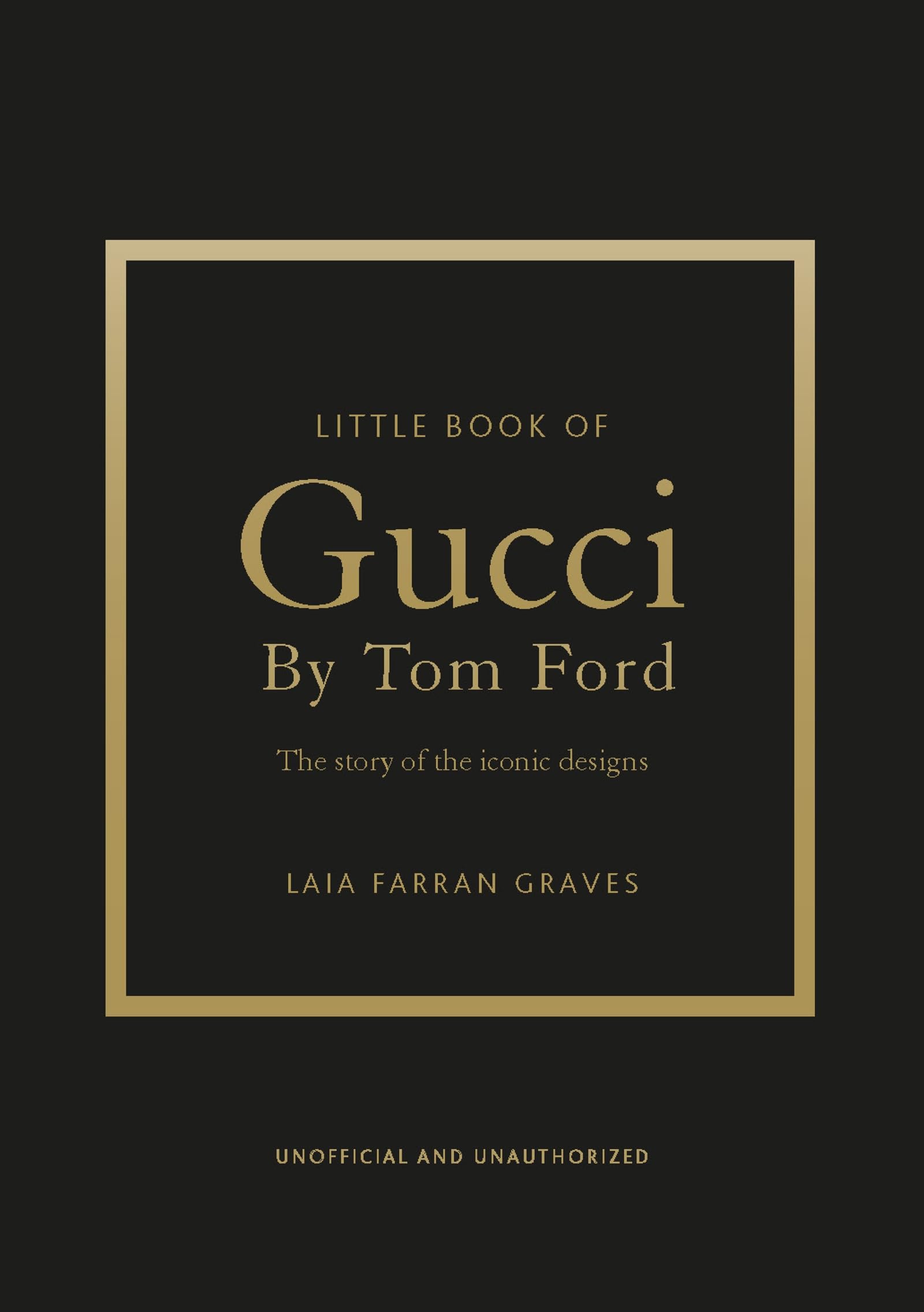 Graves, Laia Farran Little Book Of Gucci By Tom Ford, The Story Of The Iconic Fashion Designer