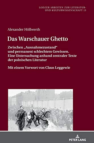 Das Warschauer Ghetto: Zwischen «Ausnahmezustand» und permanent schlechtem Gewissen. Eine Untersuchung anhand zentraler Texte der polnischen ... Literatur- und Kulturwissenschaft, Band 13)
