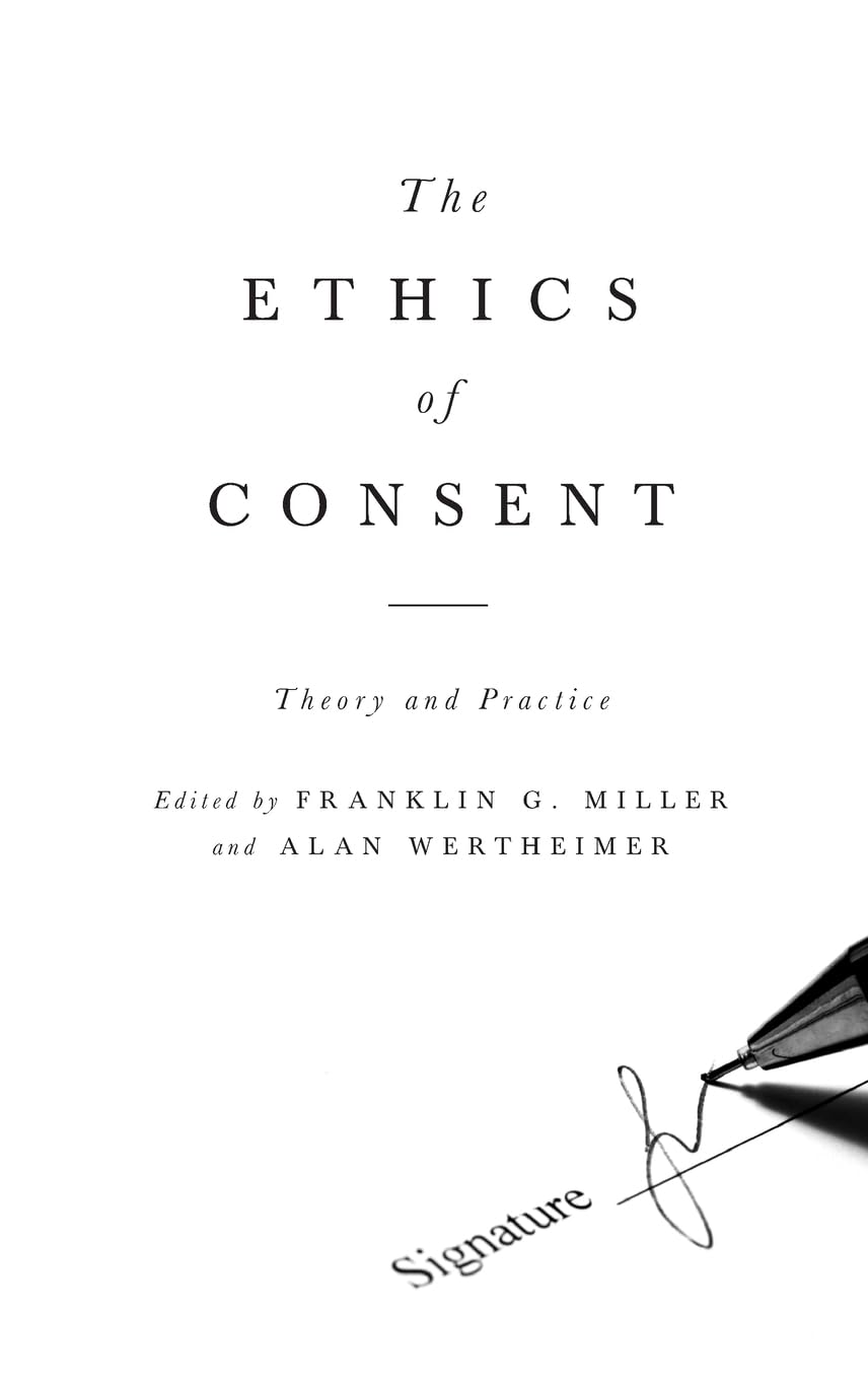 ETHICS OF CONSENT THEORY & PRACTICE C: Theory and Practice