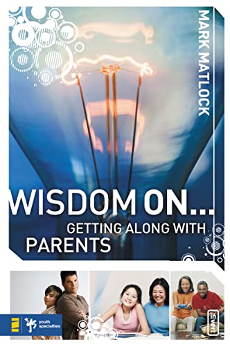 Wisdom On ... Getting Along with Parents (Wisdom Series, Band 36)