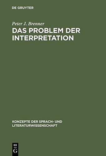 Das Problem der Interpretation: Eine Einführung in die Grundlagen der Literaturwissenschaft (Konzepte der Sprach- und Literaturwissenschaft, Band 58)