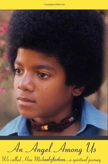 An Angel Among Us: We called Him Michael Jackson... a spiritual journey