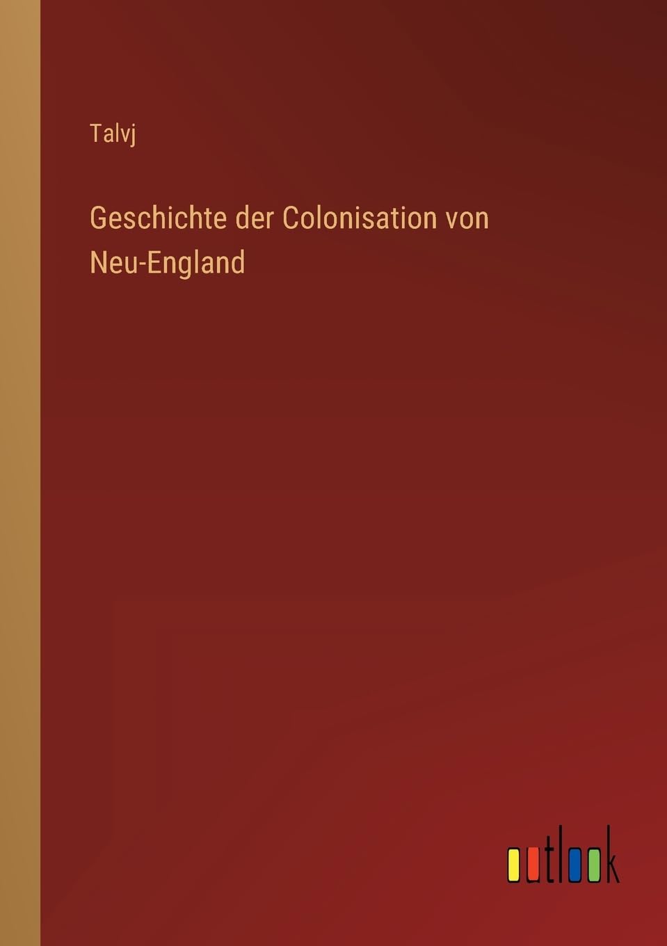 Geschichte der Colonisation von Neu-England