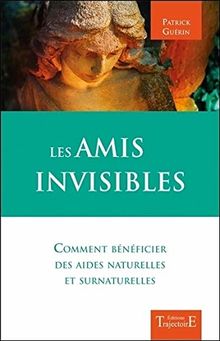 Les amis invisibles : comment bénéficier des aides naturelles et surnaturelles