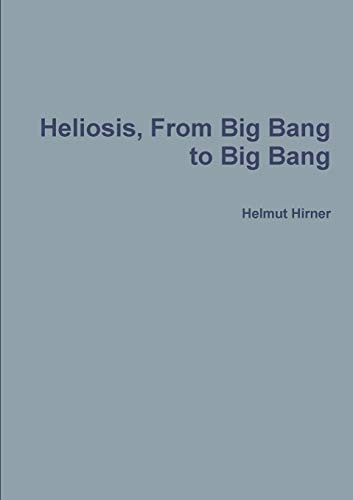 Heliosis, From Big Bang to Big Bang