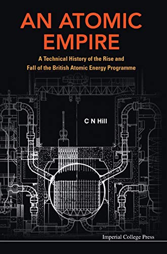 ATOMIC EMPIRE, AN: A TECHNICAL HISTORY OF THE RISE AND FALL OF THE BRITISH ATOMIC ENERGY PROGRAMME