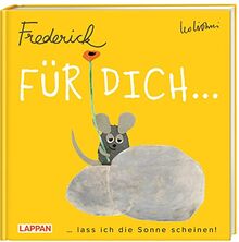 Für dich lass ich die Sonne scheinen (Frederick von Leo Lionni): Ein Buch wie eine Umarmung. Mit liebevollen Zitaten und der berühmten Maus!