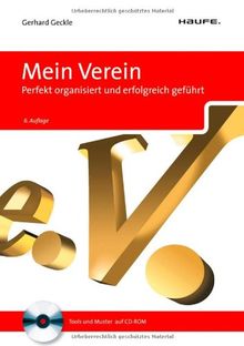 Mein Verein: Perfekt organisiert und erfolgreich geführt. Vereins und Steuerrecht: alle wichtigen Regelungen. Mit den aktuellen Änderungen im ... und -verträge, Gesetze im Wortlaut
