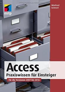 Access: Praxiswissen für Einsteiger. Für die Versionen 2007 bis 2016 (mitp Anwendungen)