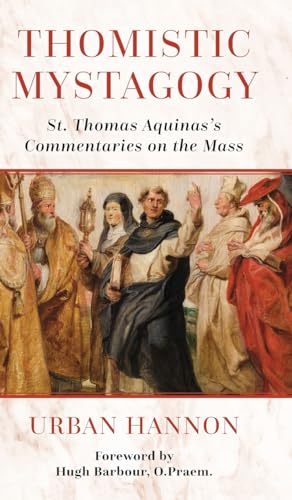 Thomistic Mystagogy: St. Thomas Aquinas's Commentaries on the Mass (OS Justi Studies in Catholic Tradition)
