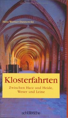 Klosterfahrten. Zwischen Harz und Heide, Weser und Leine