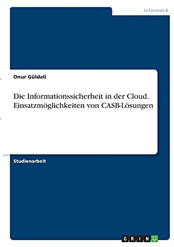 Die Informationssicherheit in der Cloud. Einsatzmöglichkeiten von CASB-Lösungen