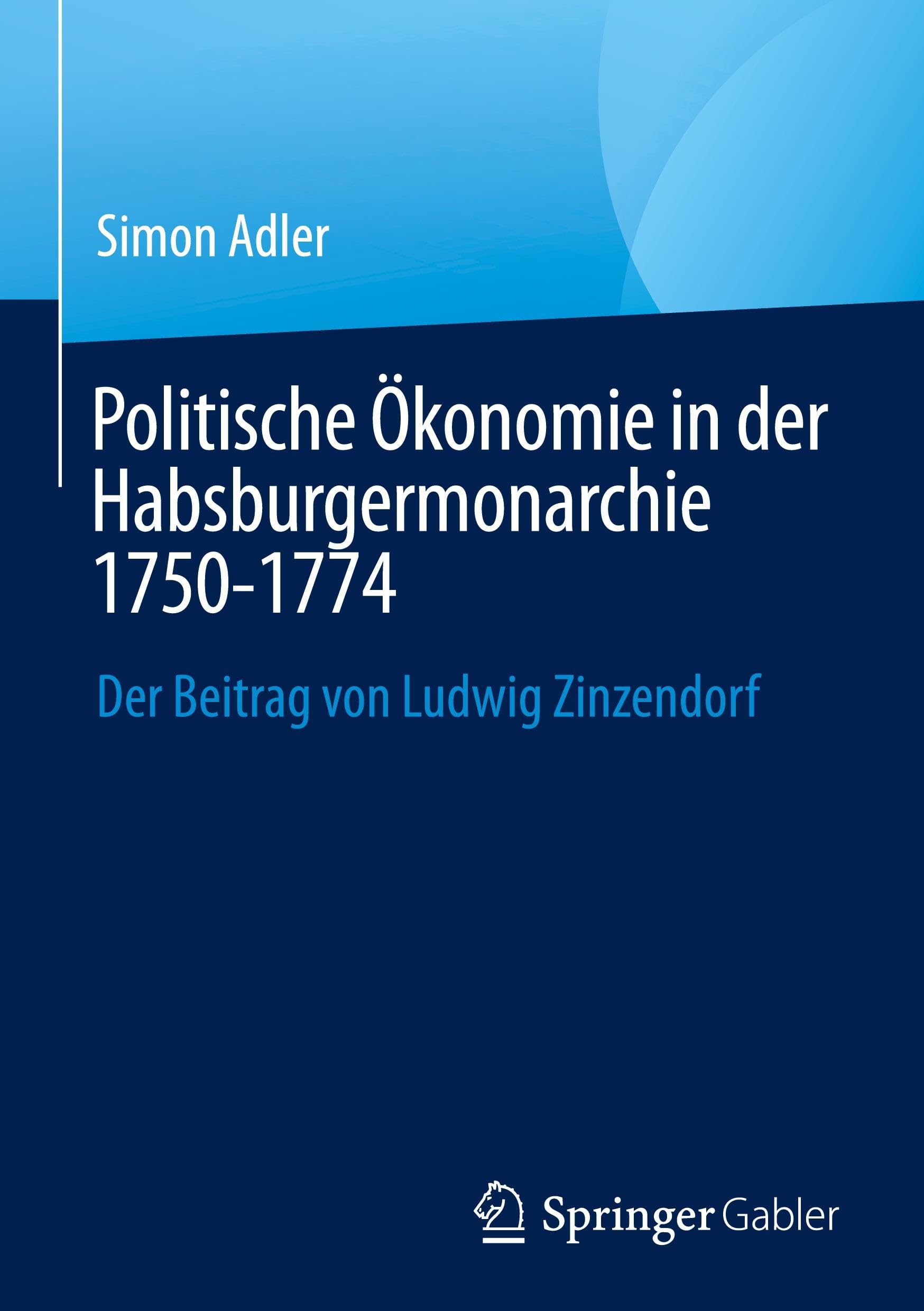 Politische Ökonomie in der Habsburgermonarchie 1750-1774: Der Beitrag von Ludwig Zinzendorf