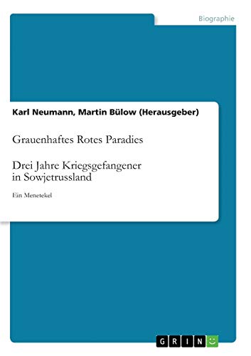 Grauenhaftes Rotes Paradies. Drei Jahre Kriegsgefangener in Sowjetrussland: Ein Menetekel
