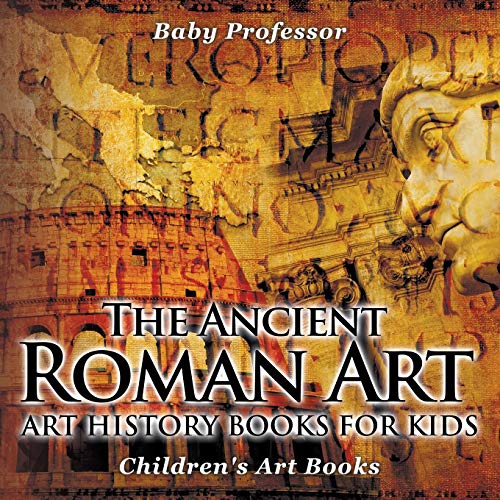 The Ancient Roman Art - Art History Books for Kids Children's Art Books
