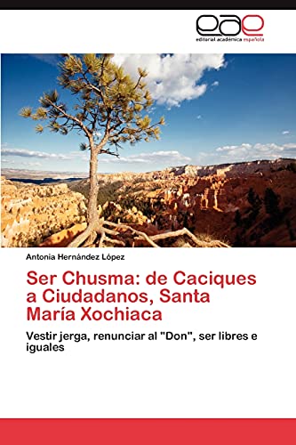 Ser Chusma: de Caciques a Ciudadanos, Santa María Xochiaca: Vestir jerga, renunciar al Don, ser libres e iguales