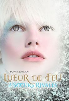 Lueur de feu. Vol. 2. Soeurs rivales