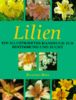 Lilien. Ein illustriertes Handbuch zur Bestimmung und Zucht