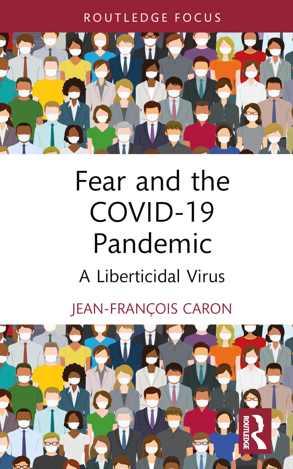 Fear and the COVID-19 Pandemic: A Liberticidal Virus (Routledge Focus)