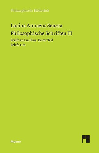 Philosophische Schriften III: Briefe an Lucilius. Erster Teil. Briefe 1-81