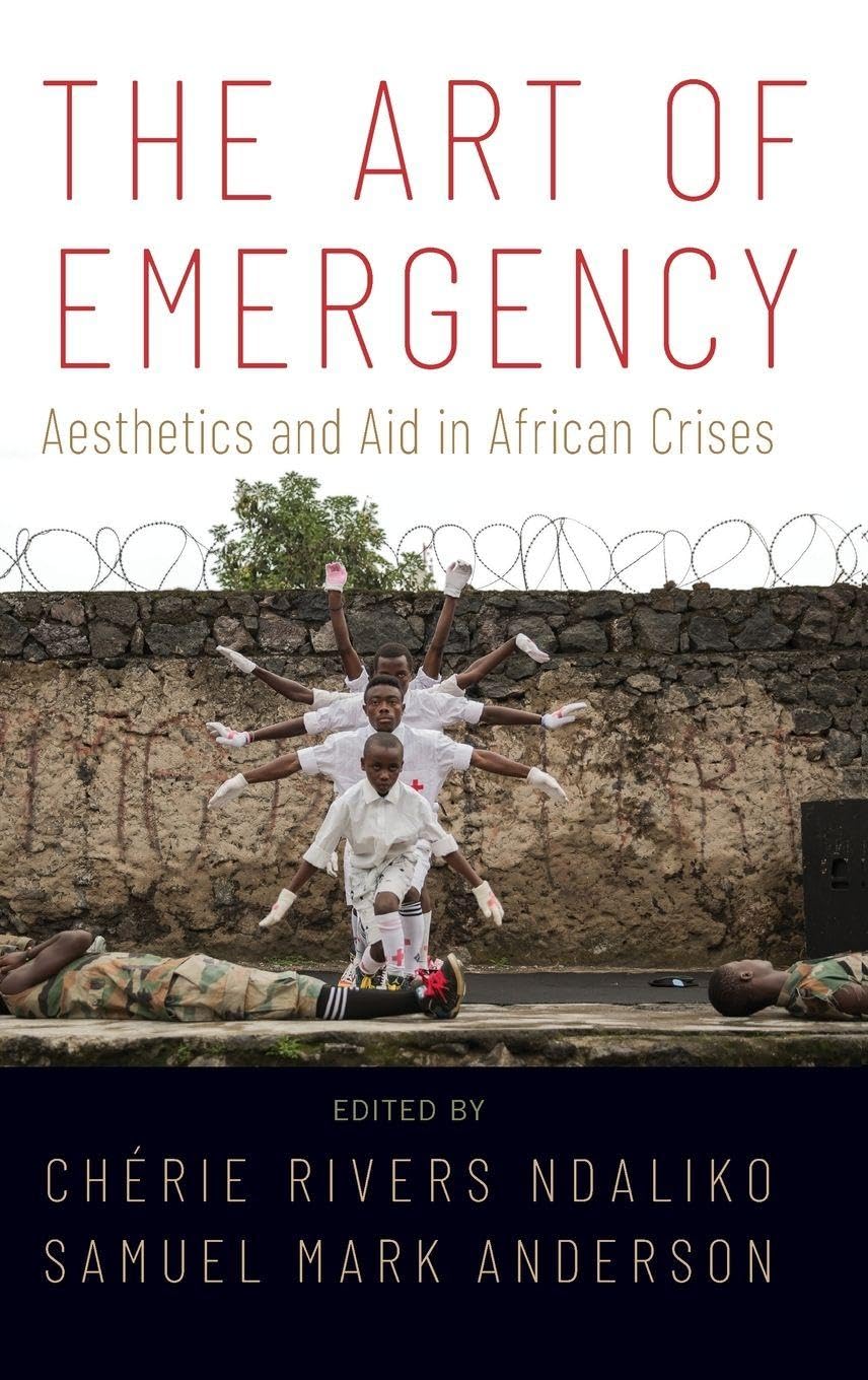 The Art of Emergency: Aesthetics and Aid in African Crises