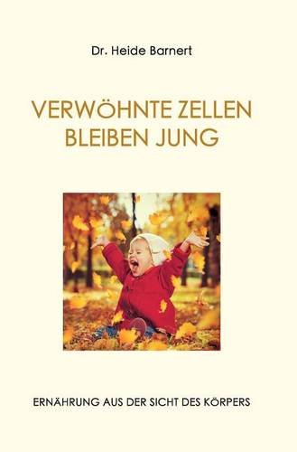 VERWÖHNTE ZELLEN BLEIBEN JUNG: ERNÄHRUNG AUS DER SICHT DES KÖRPERS