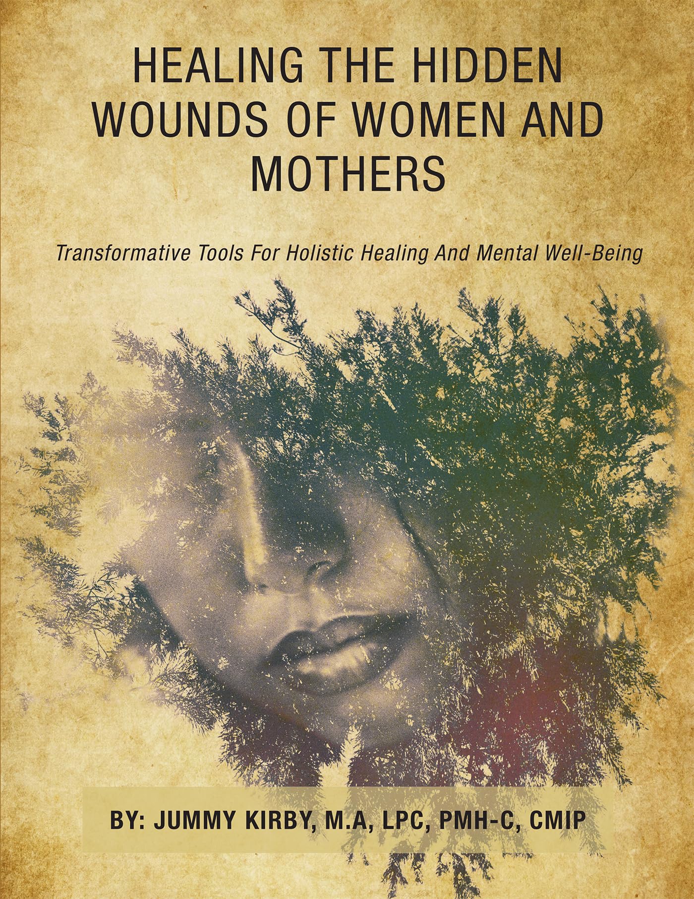 HEALING THE HIDDEN WOUNDS OF WOMEN AND MOTHERS: TRANSFORMATIVE TOOLS FOR HOLISTIC HEALING AND MENTAL WELL-BEING