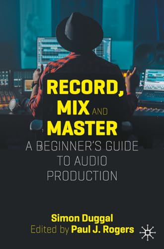 Record, Mix and Master: A Beginner’s Guide to Audio Production