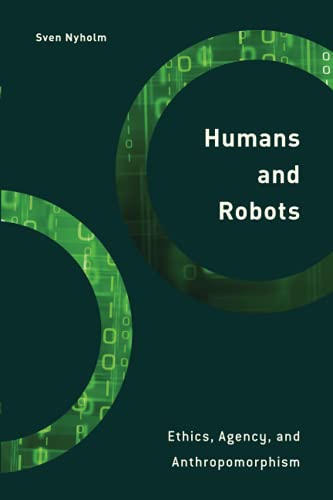 Humans and Robots: Ethics, Agency, and Anthropomorphism (Philosophy, Technology and Society)
