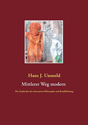 Mittlerer Weg modern: Die Zaubertüte der alternativen Philosophie und Konfliktlösung
