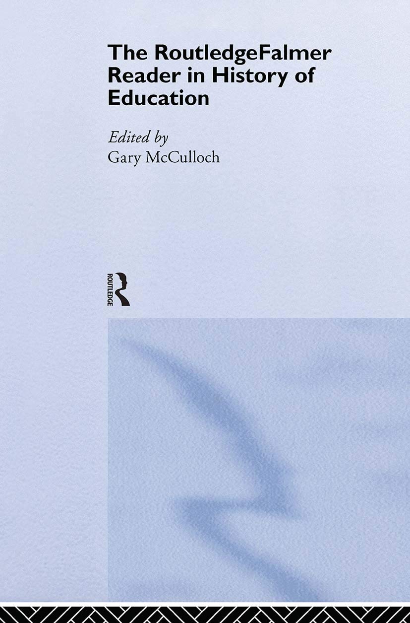 The RoutledgeFalmer Reader in the History of Education (Readers in Education)