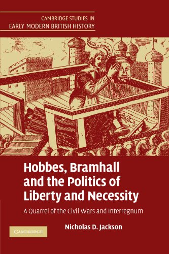 Hobbes, Bramhall and the Politics of Liberty and Necessity: A Quarrel of the Civil Wars and Interregnum (Cambridge Studies in Early Modern British History)
