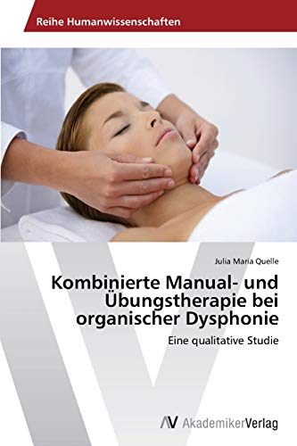 Kombinierte Manual- und Übungstherapie bei organischer Dysphonie: Eine qualitative Studie