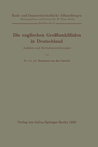 Die Englischen Großbankfilialen in Deutschland: Aufgaben und Betriebseinrichtungen (Bank- und finanzwirtschaftliche Abhandlungen, 12, Band 12)